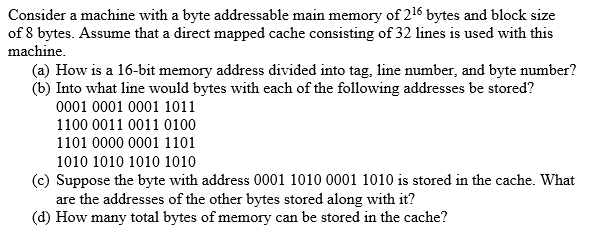  Consider a machine with a byte addressable main memory of 216