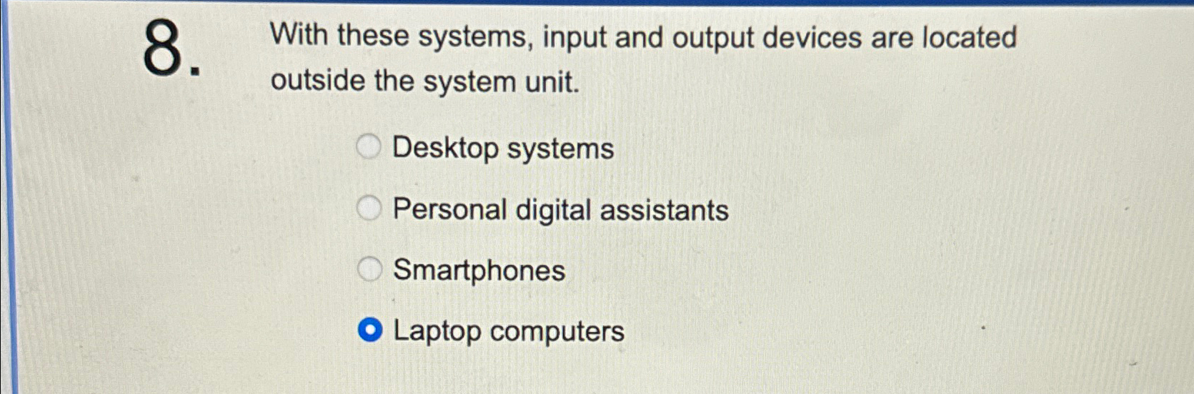  With these systems, input and output devices are located outside the