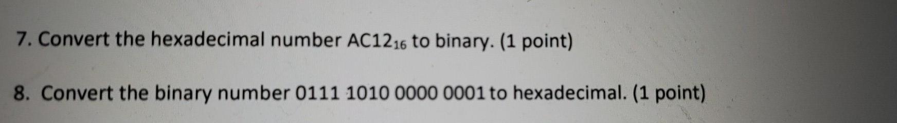 please help solve and explain me these two questions. 7. Convert