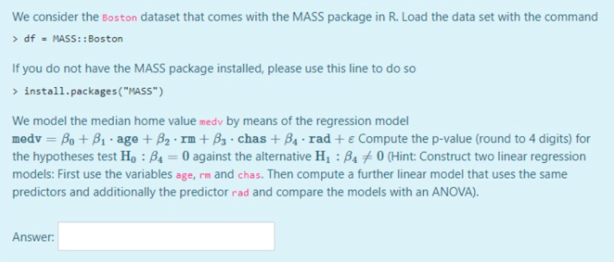 Answer based on R language We consider the Boston dataset that comes