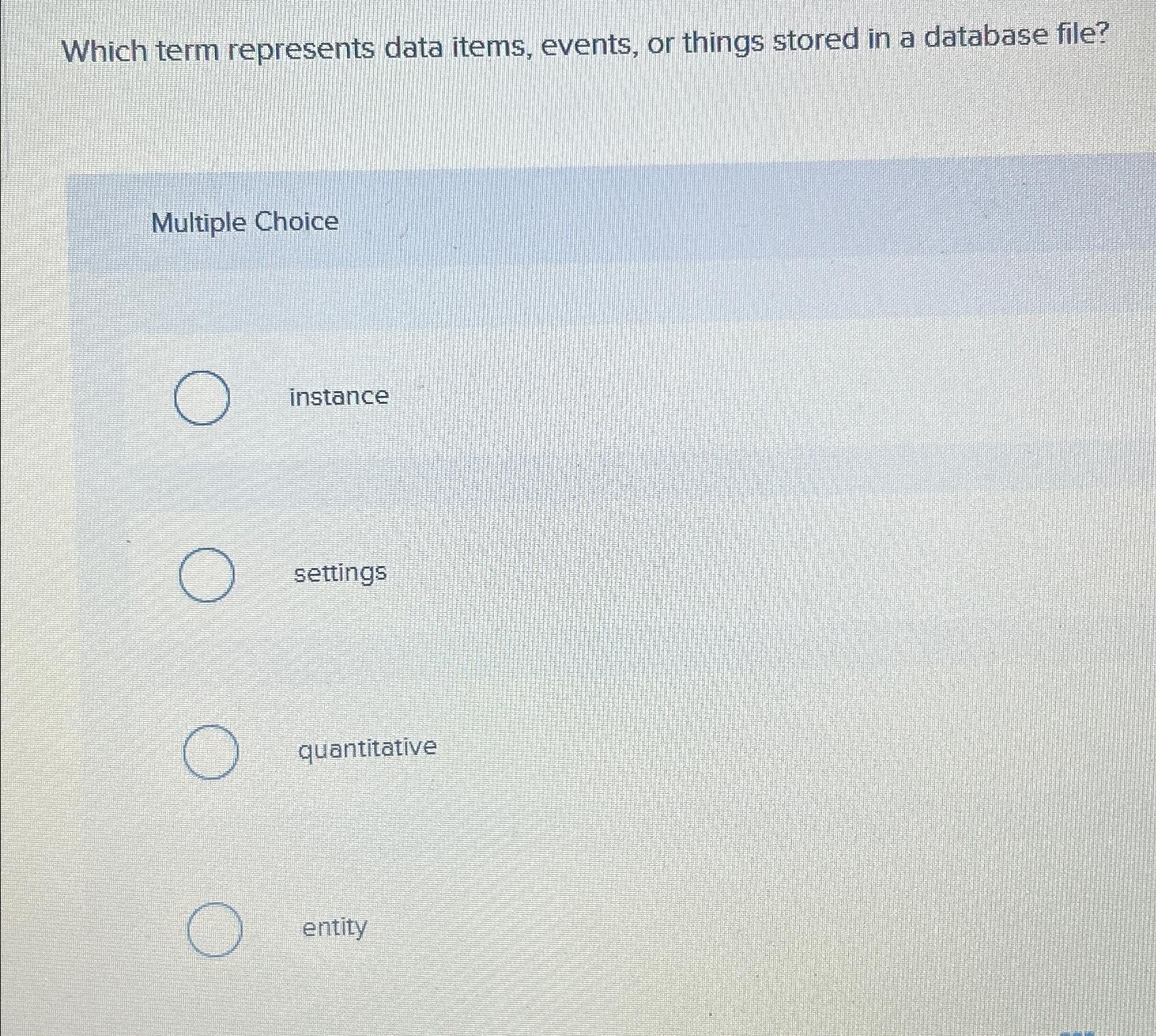  Which term represents data items, events, or things stored in a
