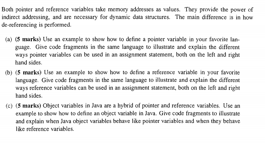 Both pointer and reference variables take memory addresses as values. They