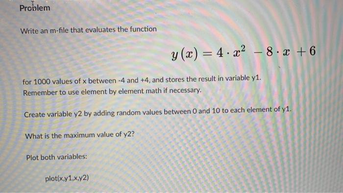  i cant use loops to solve this. Problem Write an m-file