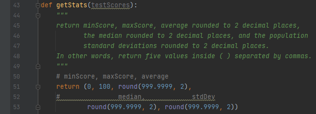 43 def getStats(testScores): 44 45 46 return minScore, maxScore, average rounded