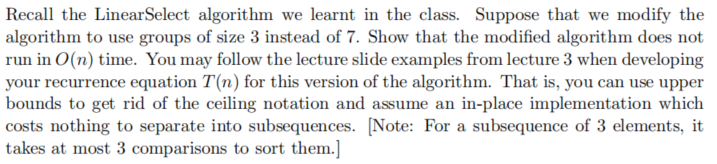 Recall the Linear Select algorithm we learnt in the class. Suppose