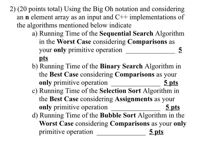  2) (20 points total) Using the Big Oh notation and considering