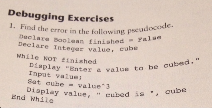  Find the error in the following pseudocode. Declare Boolean finished =