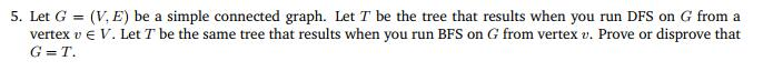  5. Let G = (V, E) be a simple connected graph.
