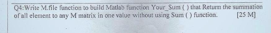 i need the answer in short time Q4: Write M.file function to