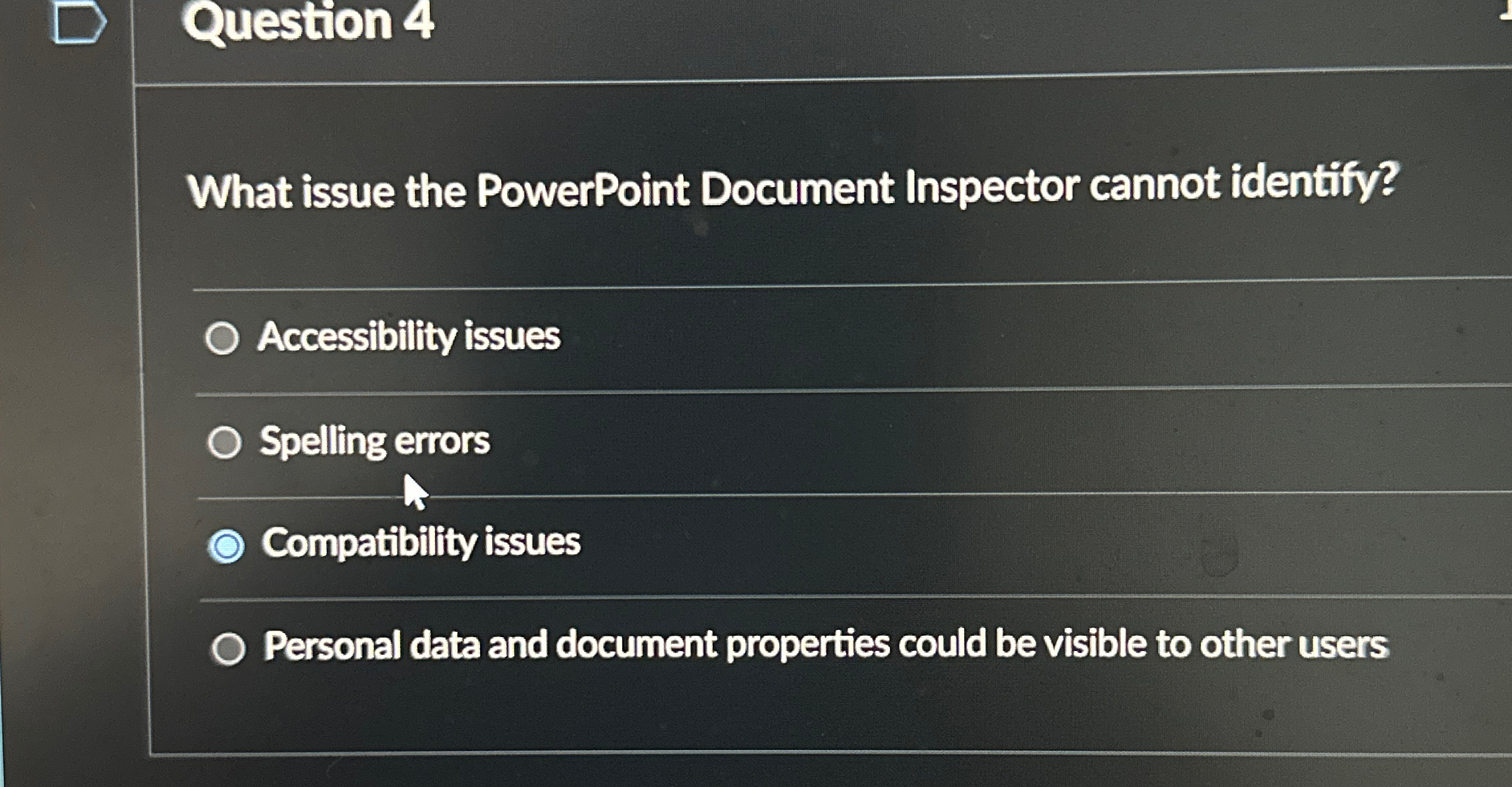  Question 4 What issue the PowerPoint Document Inspector cannot identify? Accessibility