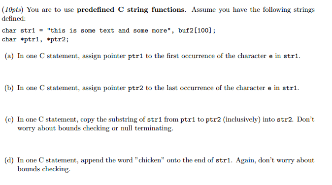  You are to use predefined C string functions. Assume you have