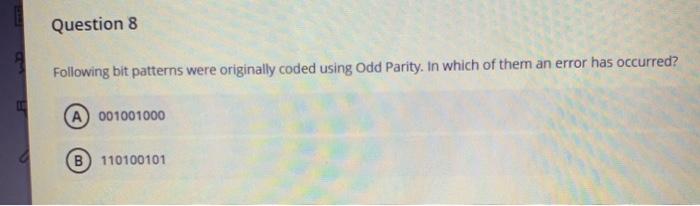 of them an error has occurred? Question 8 Following bit patterns were
