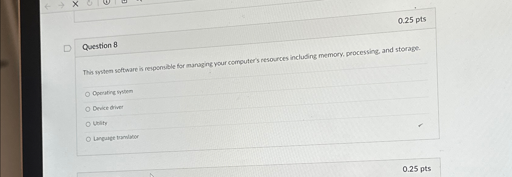  0.25 pts Question 8 This system software is responsible for managing