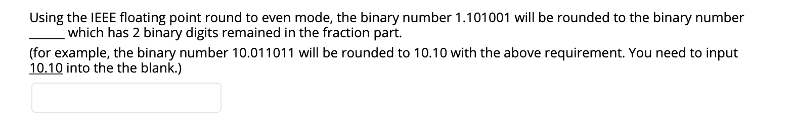  Using the IEEE floating point round to even mode, the binary
