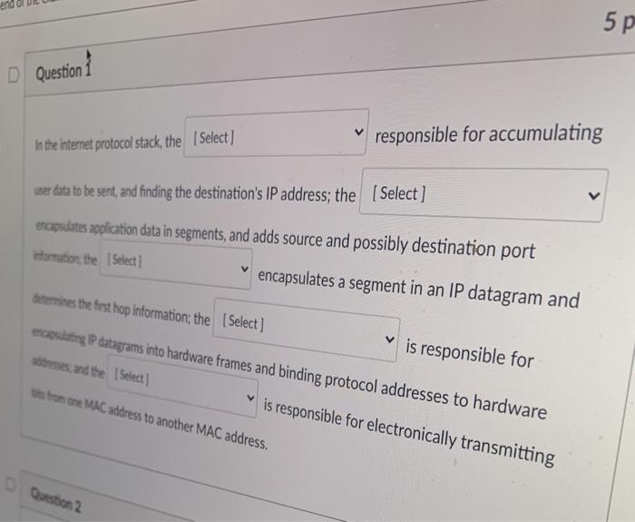  5p D Question 1 in the internet protocol stack, the [Select)