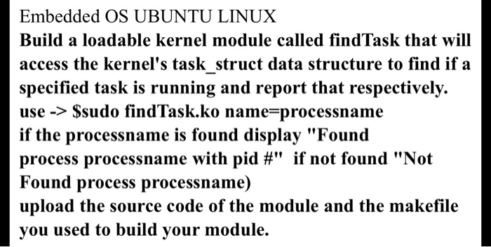  Embedded OS UBUNTU LINUX Build a loadable kernel module called findTask