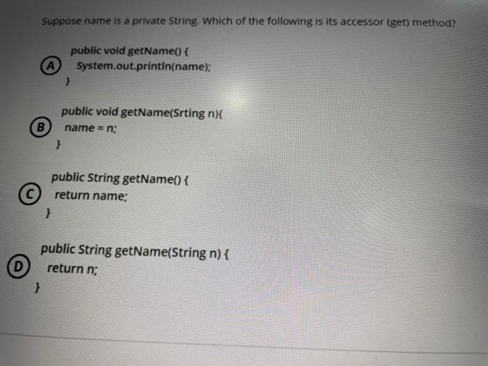 java Suppose name is a private String. Which of the following is