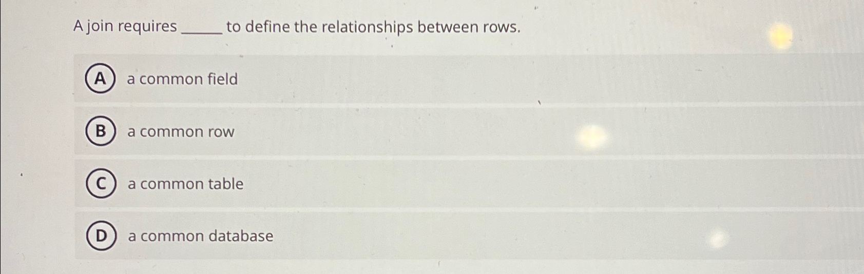  A join requires to define the relationships between rows. a common