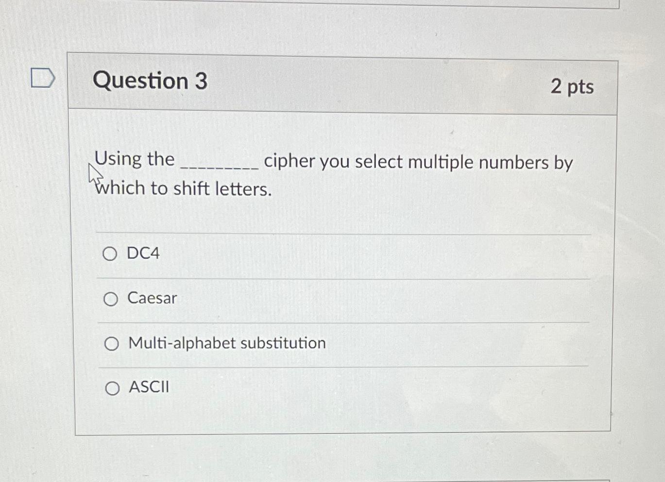  Question 3 2pts Using the cipher you select multiple numbers by