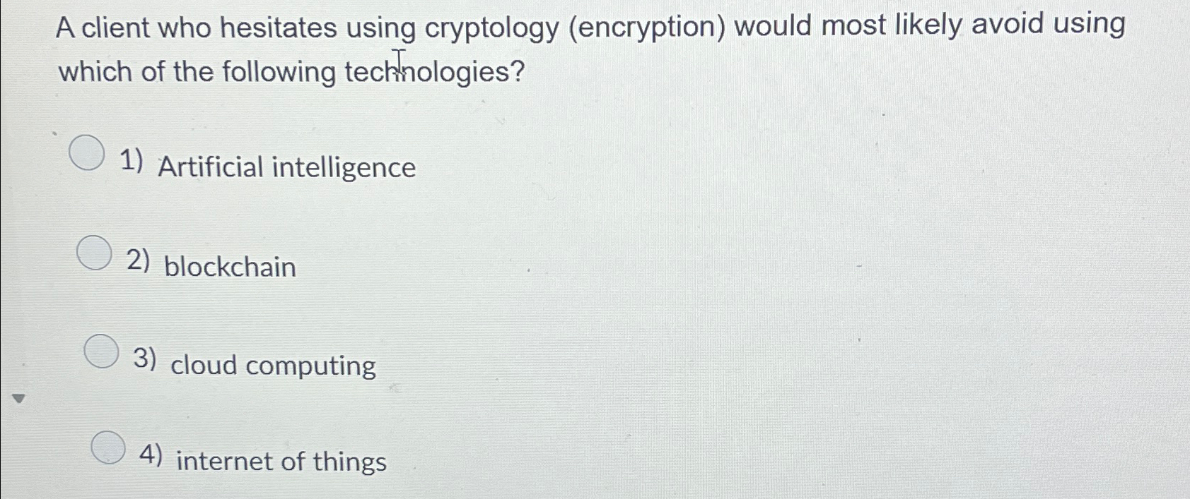  A client who hesitates using cryptology (encryption) would most likely avoid