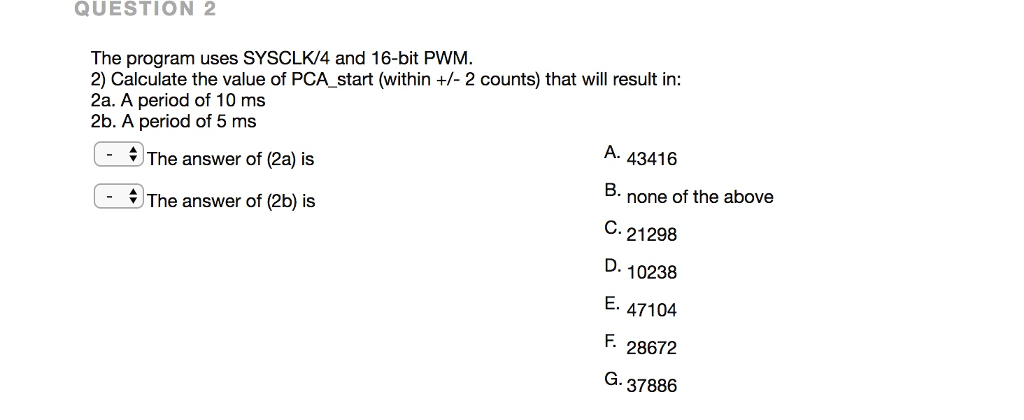  QUESTION 2 The program uses SYSCLK/4 and 16-bit PWM. 2) Calculate