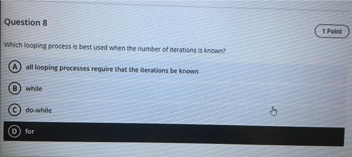  Question 8 1 Point Which looping process is best used when