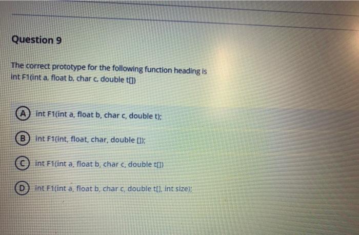  Question 9 The correct prototype for the following function heading is