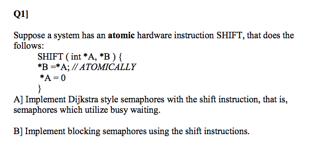  01] Suppose a system has an atomic hardware instruction SHIFT, that