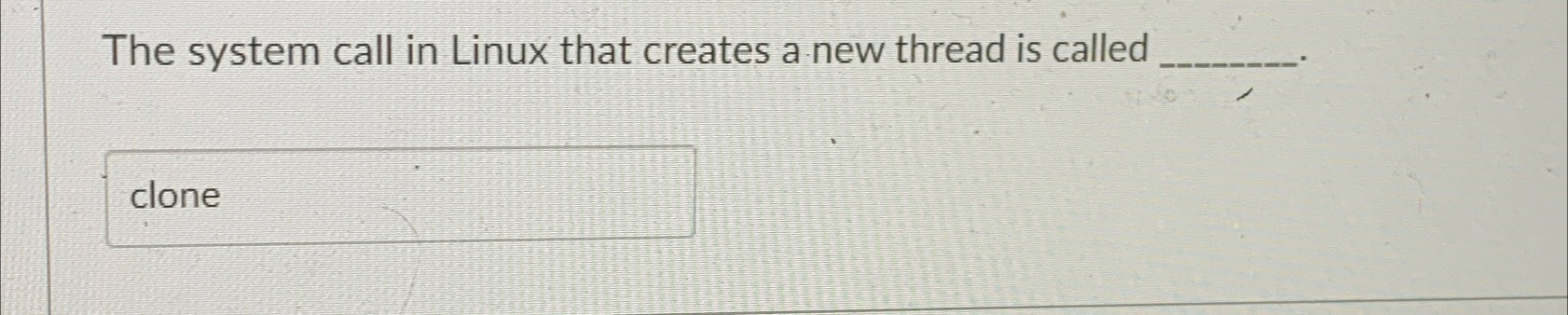  The system call in Linux that creates a new thread is