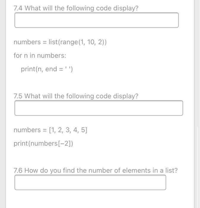  7.4 What will the following code display? numbers = list(range(1, 10,