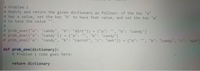 python in. Problem 1 \# Modify and return the given dictionary as