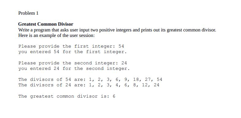 in python please Problem 1 Greatest Common Divisor Write a program that