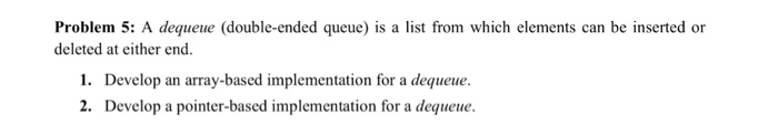  Answer this in the form of an algorithm. A dequeue (double-ended