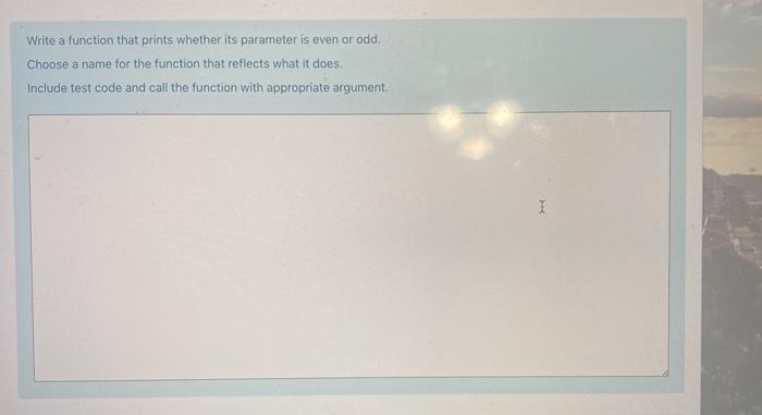  Write a function that prints whether its parameter is even or