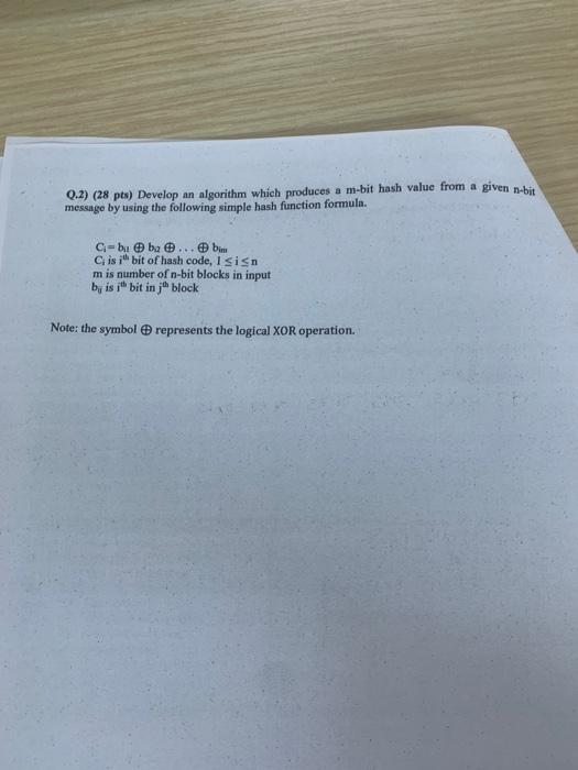  Q.2) (28 pts) Develop an algorithm which produces a m-bit hash