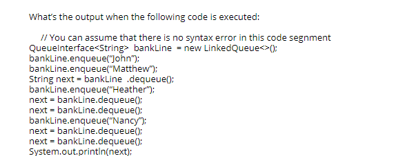  What's the output when the following code is executed: // You
