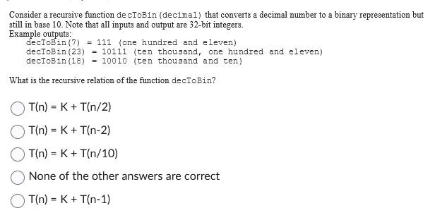  Consider a recursive function de cToBin (decimal) that converts a decimal