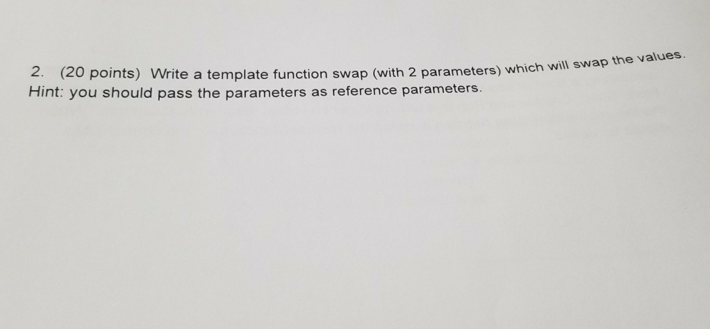  in c++ 2. (20 points) Write a template function swap (with