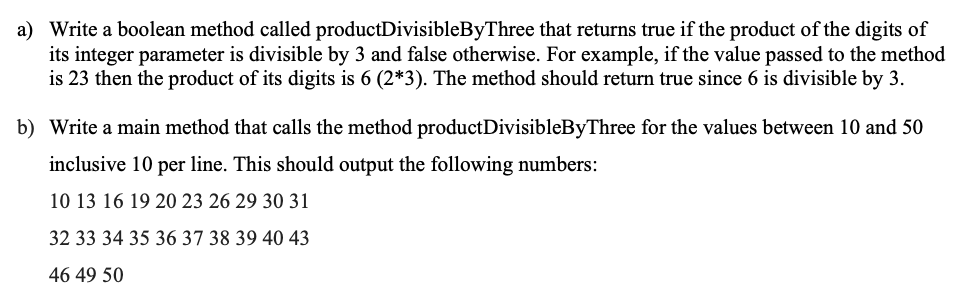  a) Write a boolean method called productDivisibleByThree that returns true if