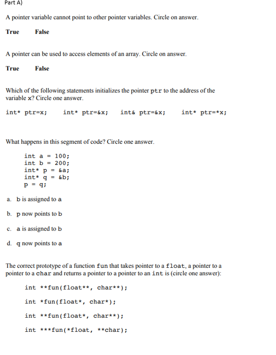  Part A) A pointer variable cannot point to other pointer variables.
