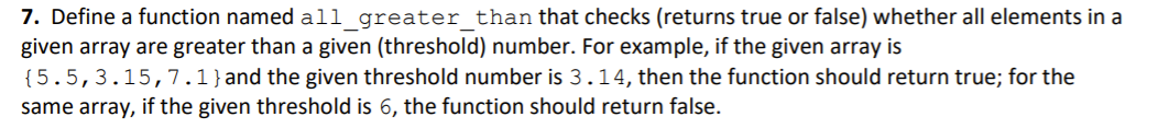  7. Define a function named all_greater_than that checks (returns true or