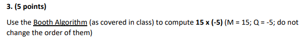  3. (5 points) Use the Booth Algorithm (as covered in class)