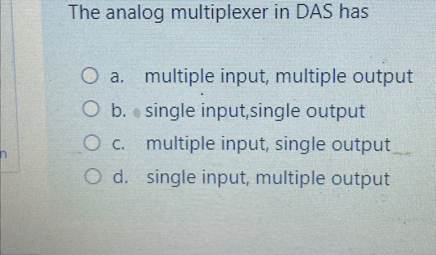  The analog multiplexer in DAS has a. multiple input, multiple output
