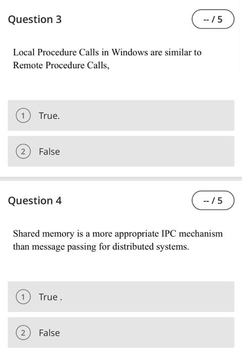 new process. 1) True. 2 False. Question 2 -- /5 Ordinary pipes