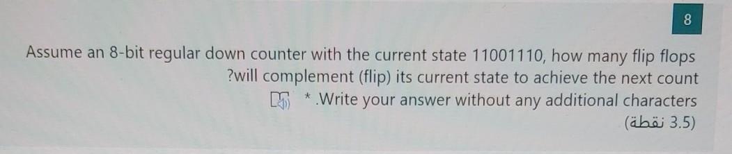  8 Assume an 8-bit regular down counter with the current state