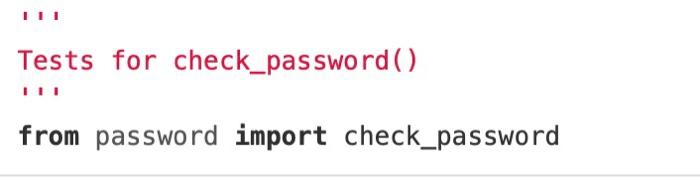 least 5 tests in password_test.py. Check your implementation passes your test with
