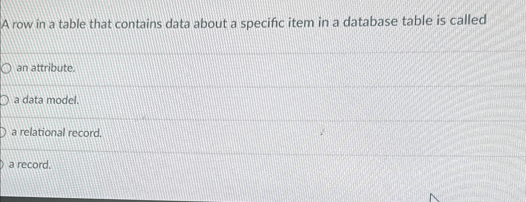  A row in a table that contains data about a specific