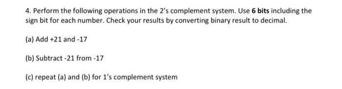  4. Perform the following operations in the 2's complement system. Use