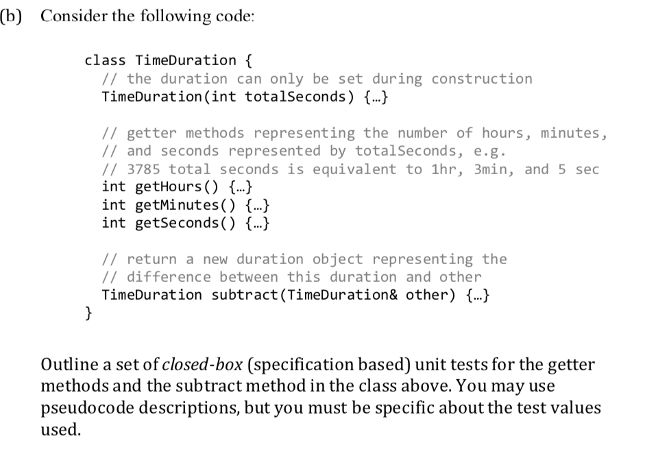  (b) Consider the following code: class TimeDuration { // the duration