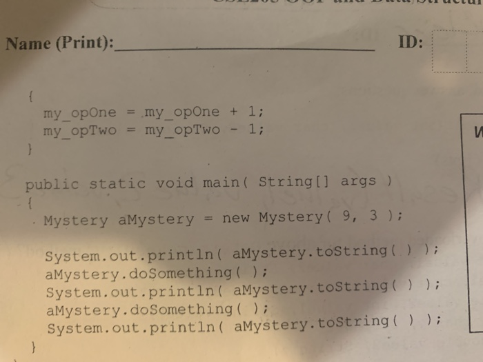 is run. (2 pts) public class Mystery private int my_opone; private int